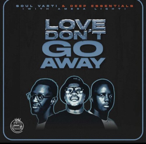 DHSA PREMIERE : Soul Varti & Deep Essentials – Love Don’t Go Away (feat. Amera Light)