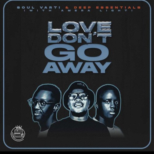DHSA PREMIERE : Soul Varti & Deep Essentials – Love Don’t Go Away (feat. Amera Light)