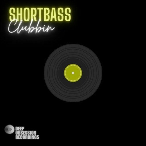 DHSA PREMIERE : ShortBass – Clubbin [ Deep Obsession Recordings ]