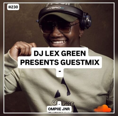 DJ LEX GREEN presents GUESTMIX #230 – Ompiie Jnr (Johannesburg, South Africa)