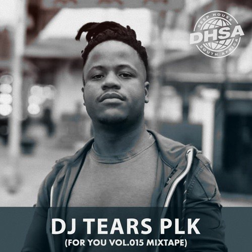 DHSA PODCAST : 132 – DJ Tears PLK [ For You Vol.015 Mixtape ]