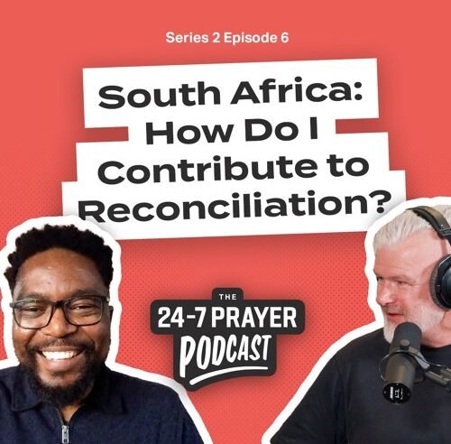 How Do I Contribute to Reconciliation? – Nkosinathi Mbuyazi, South Africa | The 24-7 Prayer Podcast