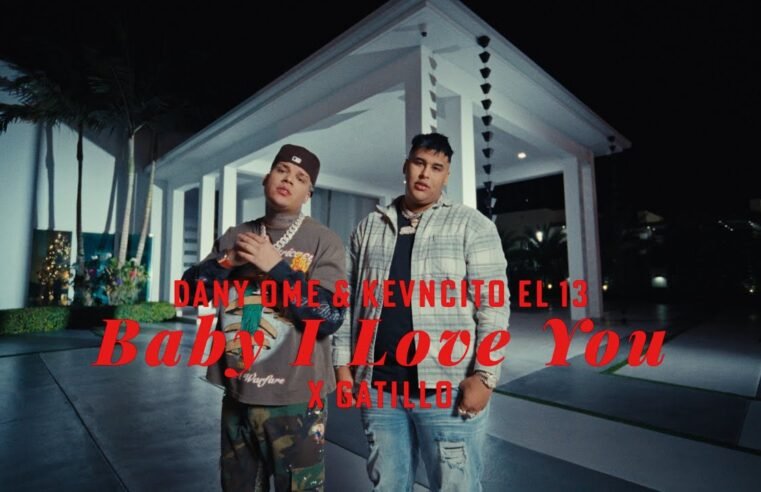 Baby I Love You – Dany Ome & Kevincito El 13 (Video Official)