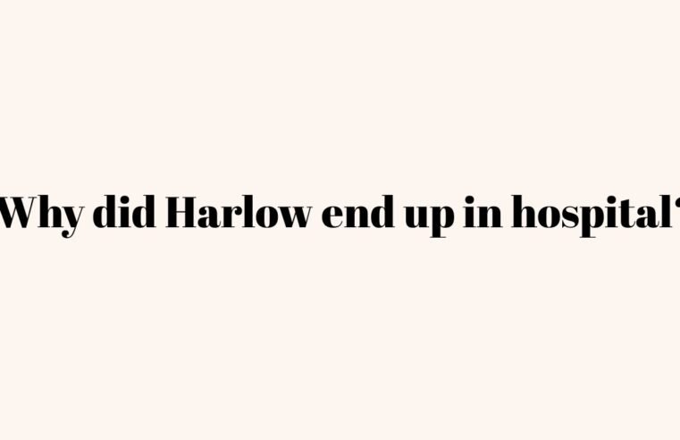 Why did Harlow end up in hospital?