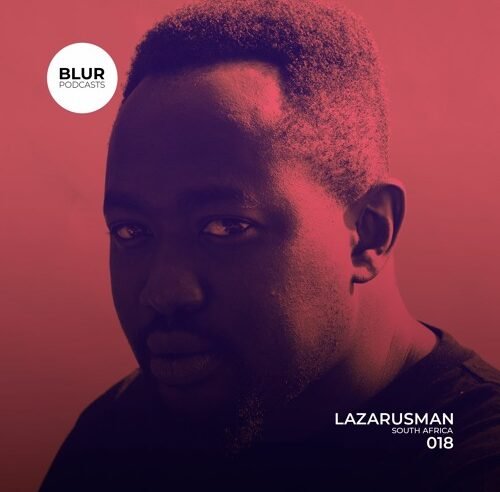 Blur Podcasts 018 – Lazarusman (South Africa)