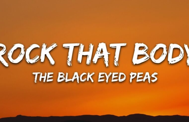 The Black Eyed Peas – Rock That Body (Lyrics)