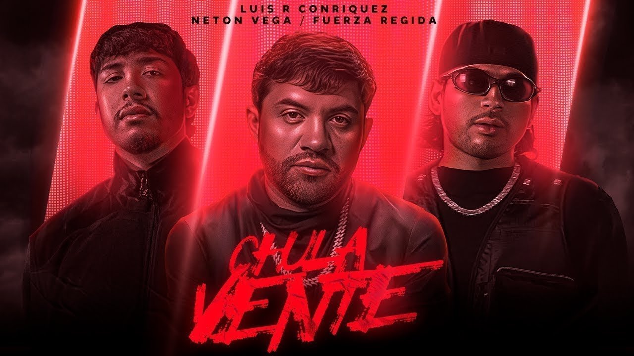 Luis R Conriquez, Neton Vega, Fuerza Regida – Chula Vente [Video Oficial]