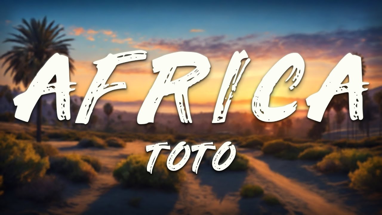 Toto – Africa (Lyrics)