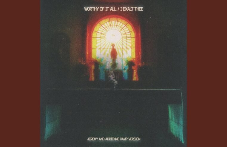 Worthy Of It All / I Exalt Thee (Jeremy And Adrienne Camp Version)