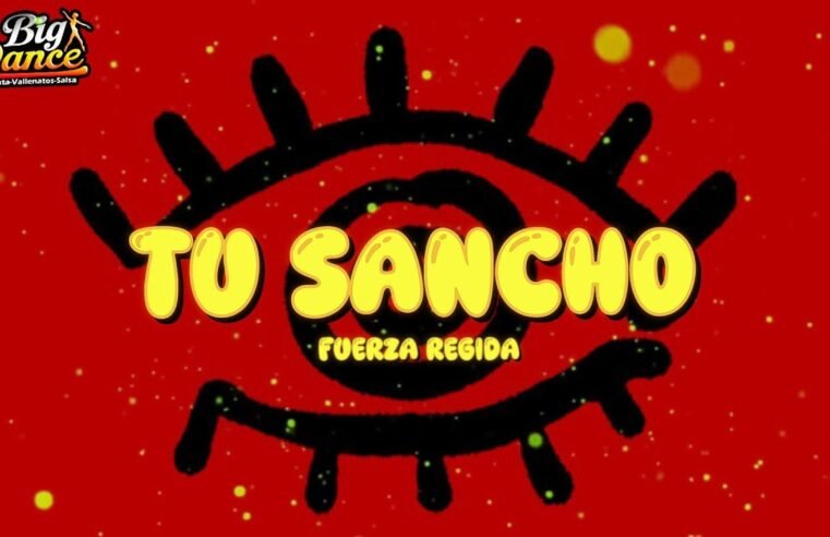 FUERZA REGIDA – TU SANCHO (Letra)