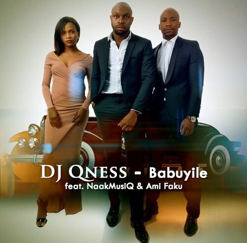 DJ Qness – Babuyile feat. NaakMusiQ & Ami Faku