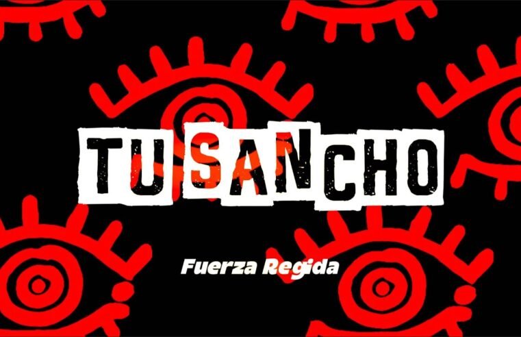 FUERZA REGIDA – TU SANCHO (Letra)