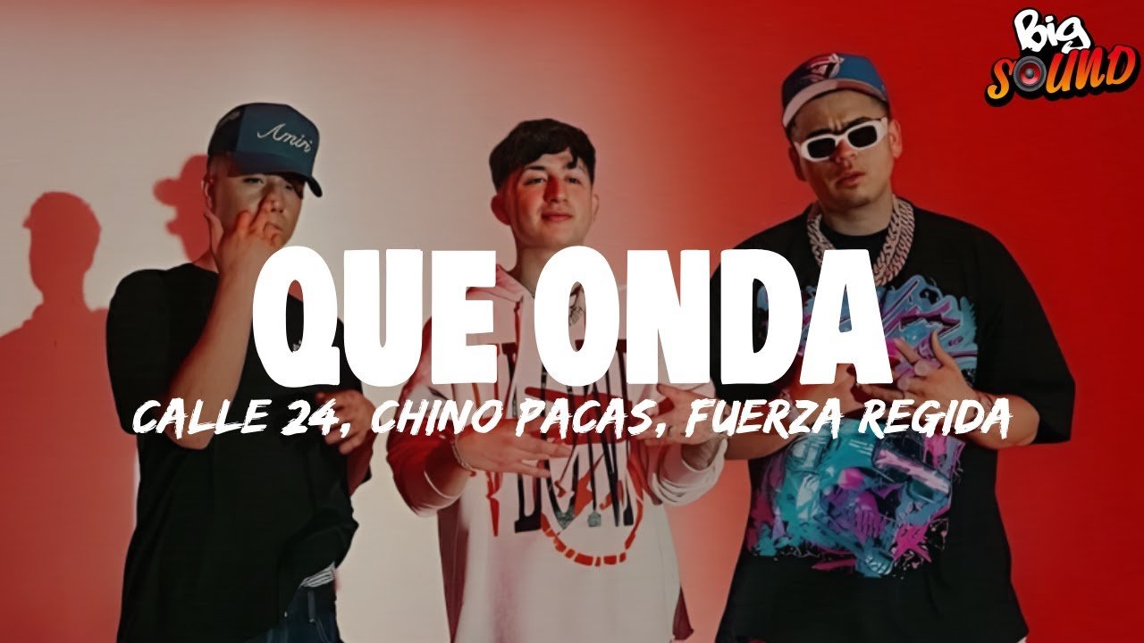 Calle 24 x Chino Pacas x Fuerza Regida – Que Onda (Letra)
