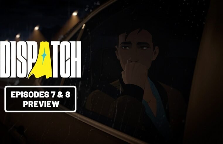 Dispatch | Episodes 7 & 8 Preview