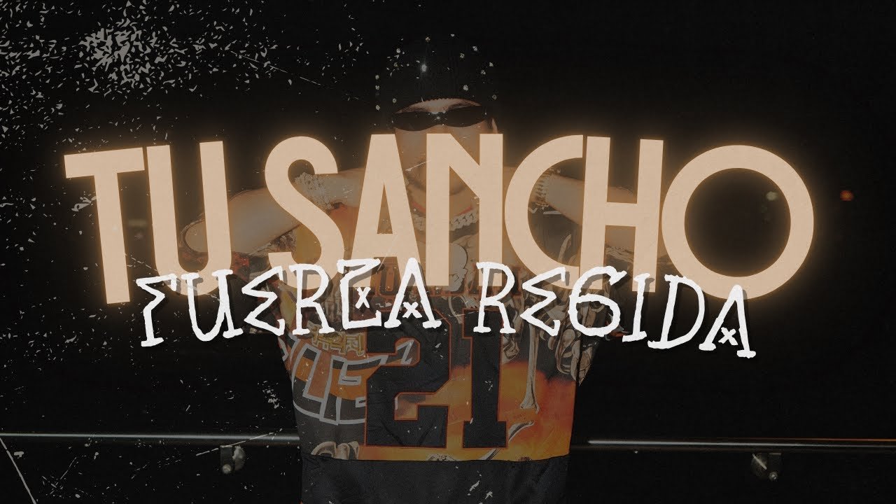 FUERZA REGIDA – TU SANCHO (LETRA/LYRICS)